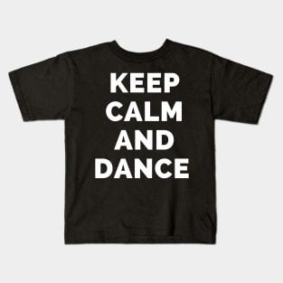 Keep Calm And Dance - Black And White Simple Font - Funny Meme Sarcastic Satire - Self Inspirational Quotes - Inspirational Quotes About Life and Struggles Kids T-Shirt